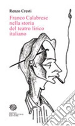 Franco Calabrese nella storia del teatro lirico italiano libro