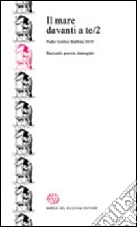 Il mare davanti a te. Padre Galileo Babbini 2010. Racconti, poesie, immagini. Vol. 2 libro