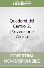 Quaderni del Centro 2. Prevenzione Amica libro