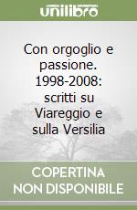 Con orgoglio e passione. 1998-2008: scritti su Viareggio e sulla Versilia libro