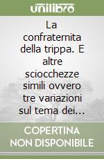 La confraternita della trippa. E altre sciocchezze simili ovvero tre variazioni sul tema dei cadaveri nel parco