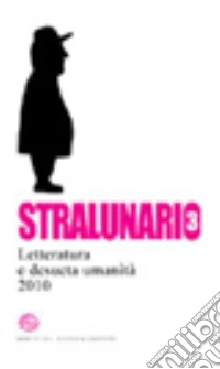 Stralunario. Letteratura e desueta umanità (2010). Vol. 3 libro