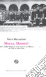 Musica, Maestro! Storia della banda e della Scuola di Musica di Colle di Val d'Elsa libro