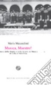 Musica, Maestro! Storia della banda e della Scuola di Musica di Colle di Val d'Elsa libro