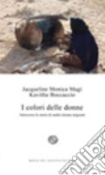 I colori delle donne. Attraverso le storie di undici donne migranti libro