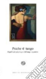 Psiche e tango. Significati psicologici del tango argentino libro