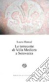 Le terrecotte di Villa Medicea a Seravezza libro