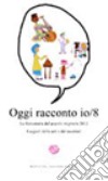 Oggi racconto io. La fantastoria del popolo migrante 2012. I segreti delle arti e dei mestieri. Vol. 8 libro