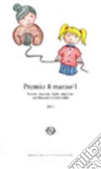 Premio 8 marzo. Nonne, mamme, figlie, nipotine: cambiamenti e continuità. Vol. 1 libro