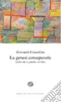 La genesi consapevole. Quello che la genetica non dice libro
