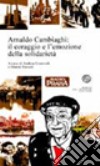 Arnaldo Cambiaghi: il coraggio e l'emozione della solidarietà libro