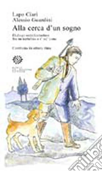 Alla cerca d'un sogno. Dialogo semifantastico fra un tartufaio e i' su' cane. Contrasto in ottava rima libro
