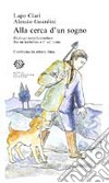 Alla cerca d'un sogno. Dialogo semifantastico fra un tartufaio e i' su' cane. Contrasto in ottava rima libro