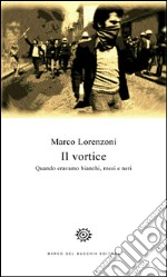 Il vortice. Quando eravamo bianchi, rossi e neri