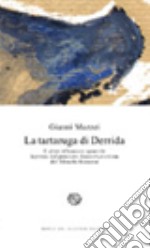 La tartaruga di Derrida. E altre riflessioni apocrife ispirate dal pensiero decostruzionista del filosofo francese libro