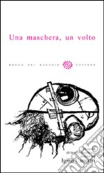 Una maschera, un volto. Testo di teatro musicale. Con CD Audio libro