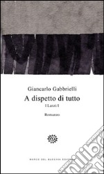 A dispetto di tutto. I Lanzi. Vol. 1