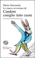 Le nuove avventure di Candore coniglio tutto cuore libro