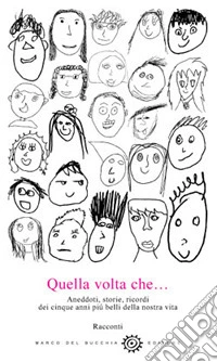 Quella volta che... Aneddoti, storie, ricordi dei cinque anni più belli della nostra vita libro