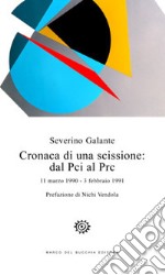 Cronaca di una scissione: dal Pci al Prc. 11 marzo 1990-3 febbraio 1991 libro