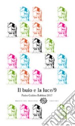 Il buio e la luce. Padre Galileo Babbini 2017. Racconti, poesie, immagini. Vol. 9 libro