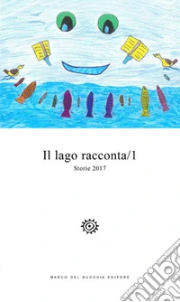 Il lago racconta. Storie 2017. Vol. 1