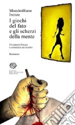 I giochi del fato e gli scherzi della mente. Un amore finisce e comincia un incubo libro