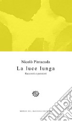 La luce lunga. Racconti e pensieri libro