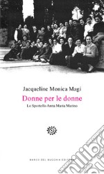 Donne per le donne. Lo Sportello Anna Maria Marino libro