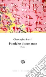 Poetiche dissonanze. Poesie libro