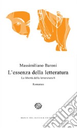 L'essenza della letteratura. La libertà della letteratura. Vol. 6 libro