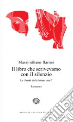 Il libro che scrivevamo con il silenzio. La libertà della letteratura. Vol. 7 libro