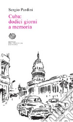 Cuba: dodici giorni a memoria