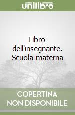 Libro dell'insegnante. Scuola materna libro