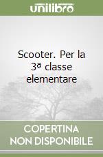 Scooter. Per la 3ª classe elementare libro