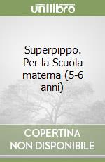 Superpippo. Per la Scuola materna (5-6 anni) libro