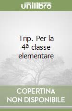 Trip. Per la 4ª classe elementare libro