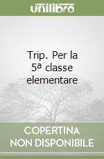 Trip. Per la 5ª classe elementare libro