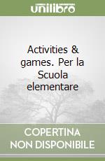 Activities & games. Per la Scuola elementare libro