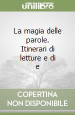 La magia delle parole. Itinerari di letture e di e libro