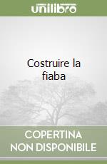 Costruire la fiaba libro