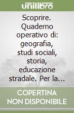 Scoprire. Quaderno operativo di: geografia, studi sociali, storia, educazione stradale. Per la 3ª classe elementare libro