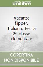 Vacanze flipper. Italiano. Per la 2ª classe elementare libro