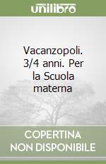 Vacanzopoli. 3/4 anni. Per la Scuola materna libro