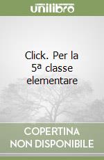 Click. Per la 5ª classe elementare libro