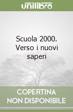 Scuola 2000. Verso i nuovi saperi libro