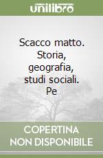 Scacco matto. Storia, geografia, studi sociali. Pe libro