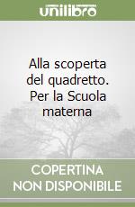 Alla scoperta del quadretto. Per la Scuola materna libro