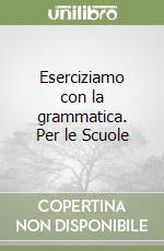 Eserciziamo con la grammatica. Per le Scuole libro