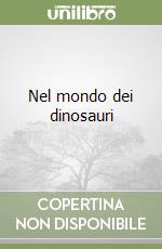 Nel mondo dei dinosauri libro